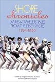 Shore Chronicles: Diaries and Travelers` Tales from the Jersey Shore 1764-1955