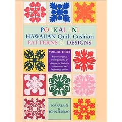 Poakalani Hawaiian Quilt Cushion Patterns & Designs, Vol. 3: Fifteen Original Block Patterns and Designs for both the Experienced and Beginning Quilter