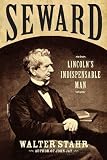 Seward: Lincolns Indispensable Man