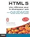HTML 5 : Une r&Atilde;�&Acirc;&copy;f&Atilde;�&Acirc;&copy;rence pour le d&Atilde;�&Acirc;&copy;veloppeur web - HTML 5, CSS 3, JavaScript, DOM, WC & WhatWG, Drag & drop, Audio/vid&Atilde;�&Acirc;&copy;o, Canvas, G&Atilde;�&Acirc;&copy;olocalisation, Hors ligne, Web Sockets, Web Storage, API File