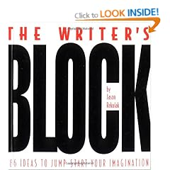 The Writer's Block: Ideas to Jump-start Your Imagination