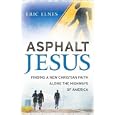 Asphalt Jesus: Finding a New Christian Faith Along the Highways of America by Eric Elnes