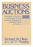 Business auctions: An insider's guide to buying and selling business equipment and real estate at auction
