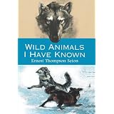 Wild Animals I Have Knownby Ernest Thompson Seton