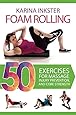 Foam Rolling: 50 Exercises for Massage, Injury Prevention, and Core Strength