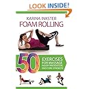 Foam Rolling: 50 Exercises for Massage, Injury Prevention, and Core Strength