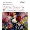 Die Kunst-Akademie. Zeitgen�ssische Blumenaquarelle