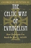 The Celtic Way of Evangelism, Tenth Anniversary Edition: How Christianity Can Reach the West . . .Again