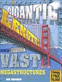 Gigantic lengths and other vast megastructures