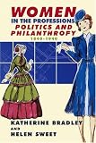 Women in the professions, politics and philanthropy, 1840-1940