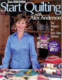 Start Quilting with Alex Anderson: Six Projects for First-Time Quilters, 2nd Edition [Paperback]