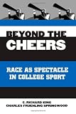 Beyond the Cheers: Race As Spectacle in College Sport (Suny Series on Sport, Culture, and Social Relations)