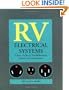 RV Electrical Systems: A Basic Guide to Troubleshooting, Repairing and Improvement