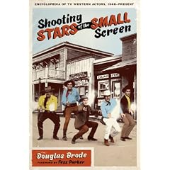 Shooting Stars of the Small Screen: Encyclopedia of TV Western Actors (1946-Present)