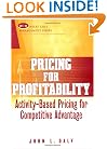 Pricing for Profitability: Activity-Based Pricing for Competitive Advantage