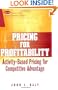Pricing for Profitability: Activity-Based Pricing for Competitive Advantage