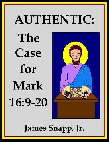 Authentic:  The Case for Mark 16:9-20 [Annotated]