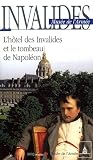 Invalides Musée de l'Armée : L'hôtel des Invalides et le tombeau de Napoléon