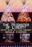 The Trickster of Liberty: Native Heirs to a Wild Baronage (American Indian Literature and Critical Studies)