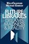 Future Libraries: Dreams, Madness and Reality