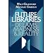 Future Libraries: Dreams, Madness and Reality
