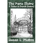 Click here to buy The Paris Metro: A Ticket to French History by Susan L. Plotkin.