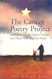 The Cancer Poetry Project: Poems by Cancer Patients and Those Who Love Them Karin Miller