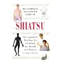 The Complete Illustrated Guide to Shiatsu: The Japanese Healing Art of Touch for Health and Fitness