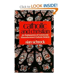 Catholic and Christian: An Explanation of Commonly Misunderstood Catholic Beliefs