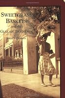 Sweetgrass Baskets and the Gullah Tradition  (SC)  (Images of America)
