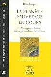 La plan�te sauvetage en cours : Le d�veloppement durable : des accords mondiaux � l'action locale