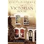The Victorian House: Domestic Life from Childbirth to Deathbed