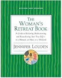 Womans Retreat Book: A Guide to Restoring, Rediscovering and Reawakening Your True Self --In a Moment, An Hour, Or a Weekend
