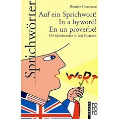 Auf ein Sprichwort! In a byword! En un proverbe!
