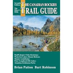 The Canadian Rockies Trail Guide: A Hiker's Guide to Banff, Jasper, Yoho, Kootenay, Waterton Lakes, Mount Robson, Mount Assiniboine, Peter Lougheed, Elk Lakes and Akamina-Kishinena par