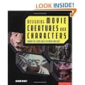 Designing Movie Creatures and Characters: Behind the Scenes with the Movie Masters (Science Behind the Fiction)