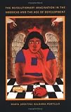 The Revolutionary Imagination in the Americas and the Age of  Development (Latin America Otherwise)
