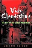 Vida Clandestina: My Life in the Cuban Revolution