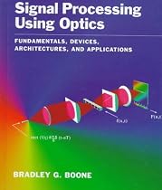 Signal Processing Using Optics: Fundamentals, Devices, Architectures, and Applications (Johns Hopkins University Applied Physics Laboratory Series in Science & Engineering)