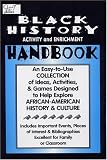 Black History Activity and Enrichment Handbook: An Easy-To-Use Collection of Ideas, Activities & Games Designed to Help Explore African-American History and Culture