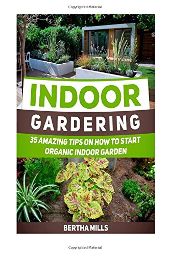 indoor gardening 35 amazing tips on how to start organic indoor garden indoor gardening indoor gardening books