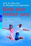 Bleib doch einfach jung - Peter Axt, Michaela Axt-Gadermann, Michaela Axt- Gadermann