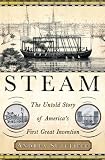 Steam : The Untold Story of Americas First Great Invention