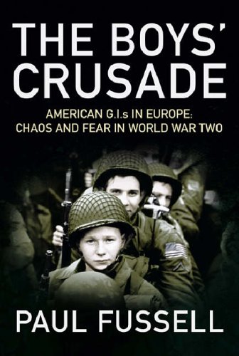 The Boys' Crusade: American G.I.s in Europe - Chaos and Fear in World War Two