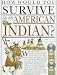 How Would You Survive As an American Indian (How Would You Survive ? Ser.))