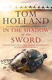 from Tom Holland In The Shadow Of The Sword: The Battle for Global Empire and the End of the Ancient World