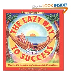 The Lazy Way to Success: How to Do Nothing and Accomplish Everything