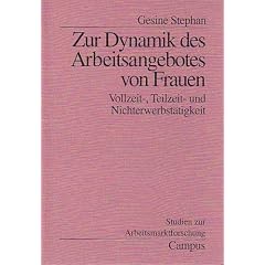 Zur Dynamik des Arbeitsangebotes von Frauen: Vollzeit-, Teilzeit- und Nichterwerbst�tigkeit (Studien zur Arbeitsmarktforschung)