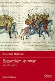 Byzantium at War: Ad 600-1453 (Essential Histories)
