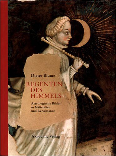 Regenten des Himmels. Astrologische Bilder in Mittelalter und Renaissance